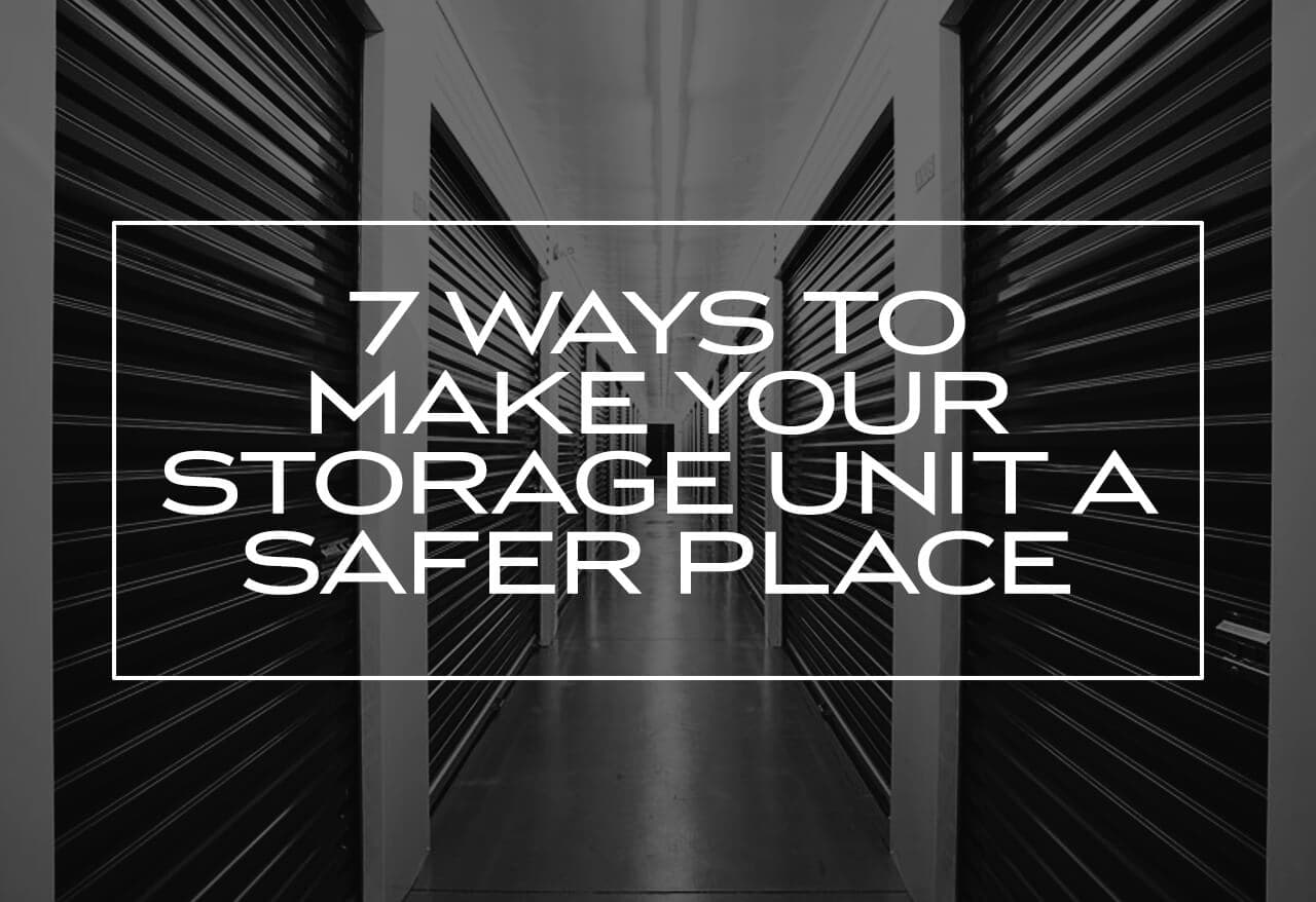 7 Ways to Make Your Storage Unit a Safer Place